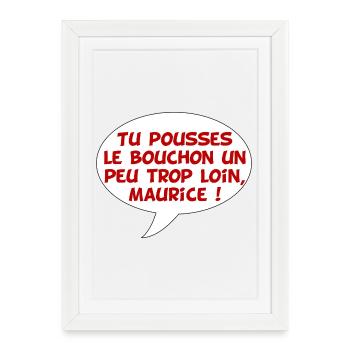 Maurice et le bouchon poussé trop loin - Affiche encadrée (27 × 37 cm) - blanc - Devant