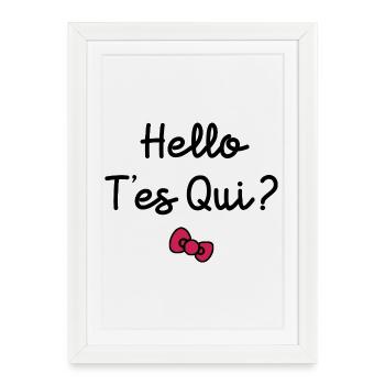 HELLO T'ES QUI ?  - Affiche encadrée (27 × 37 cm) - blanc - Devant