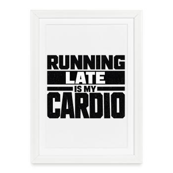 Running Late Is My Cardio Saying Quote - Framed poster (27 × 37 cm) - white - Front