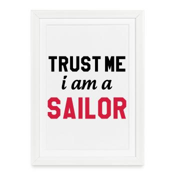 Trust me I am a Sailor - Affiche encadrée (27 × 37 cm) - blanc - Devant