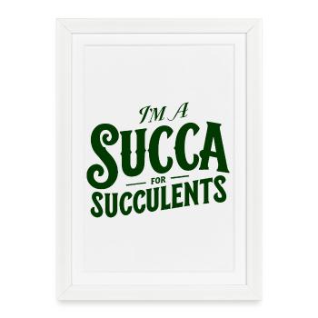 Je suis une sucque pour les succulentes - Affiche encadrée (27 × 37 cm) - blanc - Devant