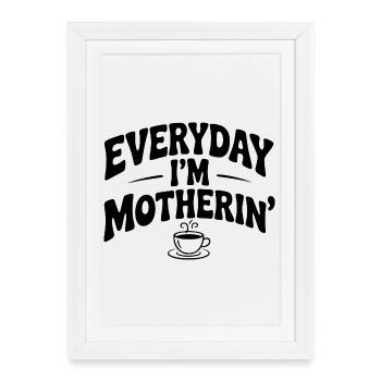 Everyday I'm Motherin' - Framed poster (27 × 37 cm) - white - Front