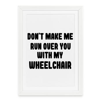 Ne me laisse pas t’écraser en fauteuil roulant # - Affiche encadrée (27 × 37 cm) - blanc - Devant