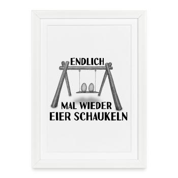 Endlich mal wieder Eier schaukeln - Gerahmtes Poster (27 × 37 cm) - Weiß - Vorne