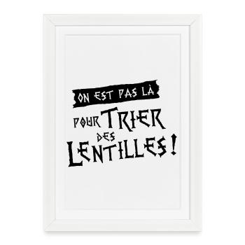 On est pas là pour trier des lentilles ! - Affiche encadrée (27 × 37 cm) - blanc - Devant