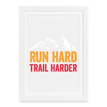 Run Hard. Trail Harder. - Framed poster (27 × 37 cm) - white - Front