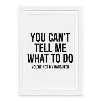 Tu ne peux pas me dire quoi faire - Affiche encadrée (27 × 37 cm) - blanc - Devant