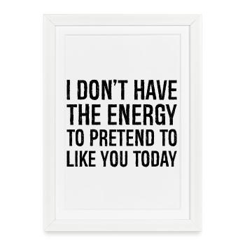 Je n’ai pas l’énergie de faire semblant de t’aimer - Affiche encadrée (27 × 37 cm) - blanc - Devant