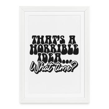 C’est une idée horrible à quelle heure - Affiche encadrée (27 × 37 cm) - blanc - Devant