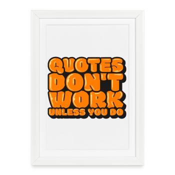 Quotes Don't Work Unless You Do - Framed poster (27 × 37 cm) - white - Front