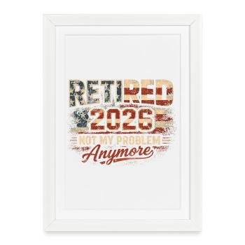 Retraite en 2026 – ce n’est plus mon problème. Retraite - Affiche encadrée (27 × 37 cm) - blanc - Devant