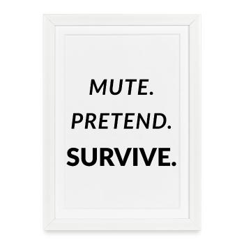 Muette. Faire semblant. Survivre. - Télétravail amusant - Affiche encadrée (27 × 37 cm) - blanc - Devant