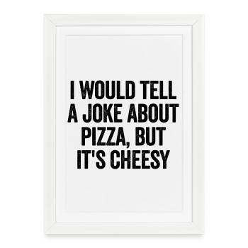 Je raconterais une blague sur la pizza, mais - Affiche encadrée (27 × 37 cm) - blanc - Devant
