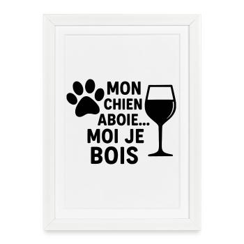 Mon chien aboie moi je bois, humour, cadeau noël - Affiche encadrée (27 × 37 cm) - blanc - Devant