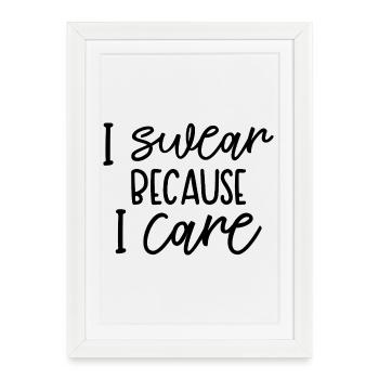 I Swear Because I Care Funny Quote - Framed poster (27 × 37 cm) - white - Front