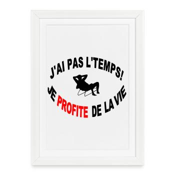 Non J'ai Pas Le Temps Je Profite de la Vie - Affiche encadrée (27 × 37 cm) - blanc - Devant