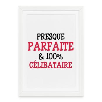 Presque Parfaite & 100% Célibataire - Affiche encadrée (27 × 37 cm) - blanc - Devant