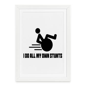 I do all the stunts in my wheelchair myself * - Framed poster (27 × 37 cm) - white - Front