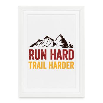 Run Hard. Trail Harder. - Framed poster (27 × 37 cm) - white - Front