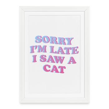 Désolé, je suis en retard – Cat Lover Saying - Affiche encadrée (27 × 37 cm) - blanc - Devant