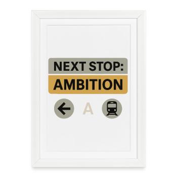 Next Stop: Ambition – Motivation Design - Framed poster (27 × 37 cm) - white - Front