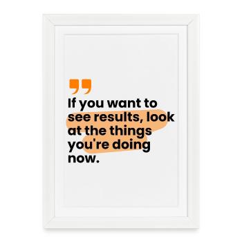 Si vous voulez des résultats, regardez les choses... - Affiche encadrée (27 × 37 cm) - blanc - Devant