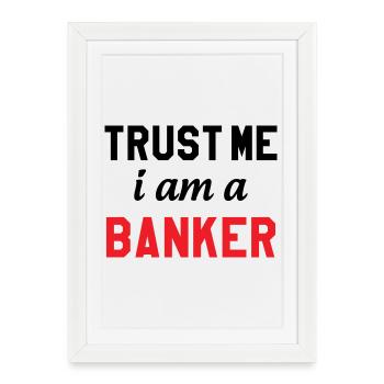 Believe me, I'm a banker - Framed poster (27 × 37 cm) - white - Front