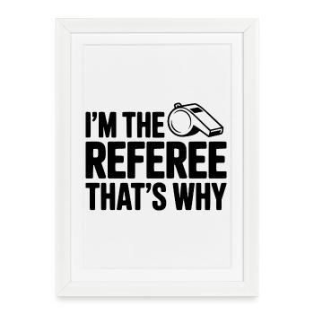 I'm the Referee That's Why - Framed poster (27 × 37 cm) - white - Front