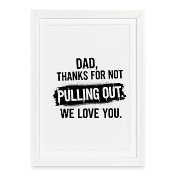 Papa, merci, je ne t’ai pas retiré, je t’aime. - Affiche encadrée (27 × 37 cm) - blanc - Devant