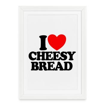 I love cheese bread. My favorite food: cheese bread. - Framed poster (27 × 37 cm) - white - Front