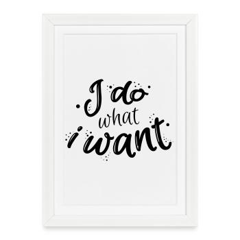 I do what I want - Affiche encadrée (27 × 37 cm) - blanc - Devant