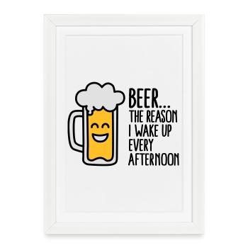 Beer is the reason I wake up every afternoon - Affiche encadrée (27 × 37 cm) - blanc - Devant