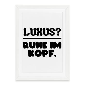 Luxus? Ruhe im Kopf. - Affiche encadrée (27 × 37 cm) - blanc - Devant