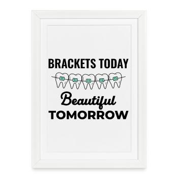 Brackets Today Beautiful Tomorrow Orthodontic - Affiche encadrée (27 × 37 cm) - blanc - Devant