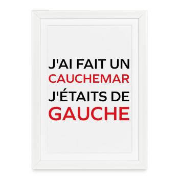 J'ai fais un Cauchemar j'étais de Gauche - Affiche encadrée (27 × 37 cm) - blanc - Devant