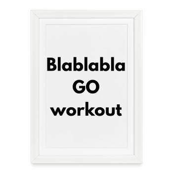 BLABLABLA go workout - Framed poster (27 × 37 cm) - white - Front