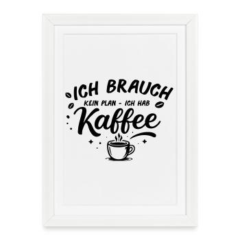 I don't need a plan, I need coffee - Framed poster (27 × 37 cm) - white - Front