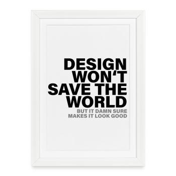 Design Won't Save The World Designer Shirt - Framed poster (27 × 37 cm) - white - Front