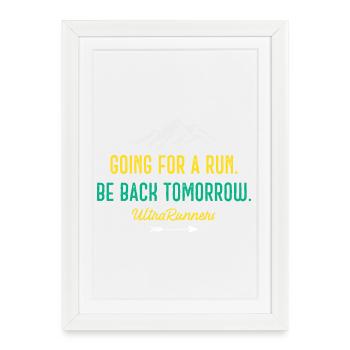 Going for a Run. Be Back Tomorrow. Ultra Runners - Framed poster (27 × 37 cm) - white - Front