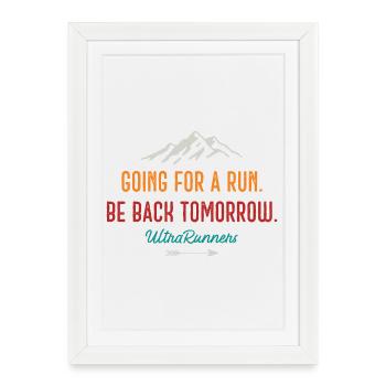 Aller courir. Soyez de retour demain. Ultra Runners - Affiche encadrée (27 × 37 cm) - blanc - Devant