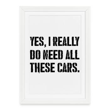 yes I really do need all these cars - Affiche encadrée (27 × 37 cm) - blanc - Devant
