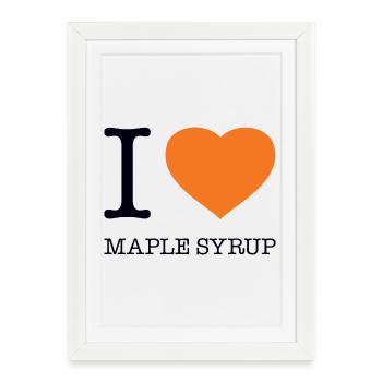 I LOVE MAPLE SYRUP Ahornsirup - Framed poster (27 × 37 cm) - white - Front