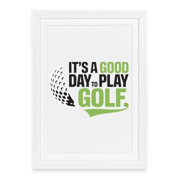 It's a Good Day to Play Golf - Framed poster (27 × 37 cm) - white - Front