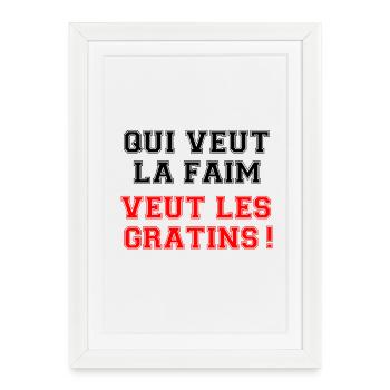 Whoever wants hunger wants the gratin. - Framed poster (27 × 37 cm) - white - Front