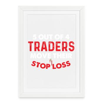 5 Traders sur 4 Move Stop Loss Humour - Affiche encadrée (27 × 37 cm) - blanc - Devant