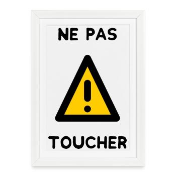 NE PAS TOUCHER. PANNEAU. DANGER. HUMOUR. DRÔLE - Affiche encadrée (27 × 37 cm) - blanc - Devant