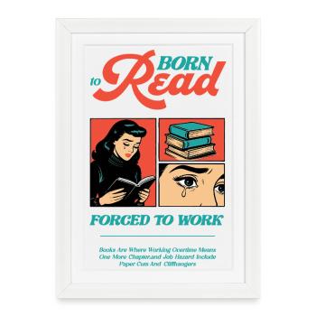 Born To Read Forced to Work - Framed poster (27 × 37 cm) - white - Front
