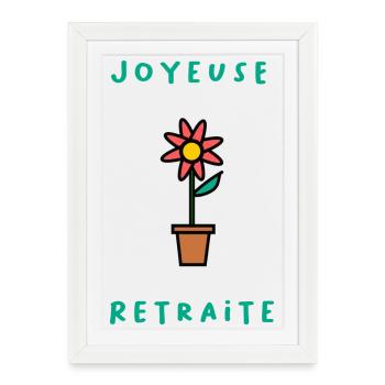RETRAITE. BONNE RETRAITE. JOYEUSE RETRAITE. FLEUR - Affiche encadrée (27 × 37 cm) - blanc - Devant