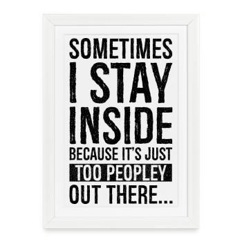 sometimes I stay inside because It's just too - Affiche encadrée (27 × 37 cm) - blanc - Devant