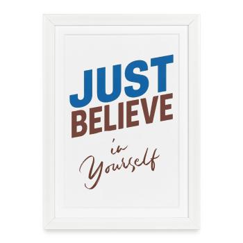 JUST BELIEVE IN YOURSELF  - Affiche encadrée (27 × 37 cm) - blanc - Devant